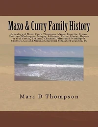 Genealogy of Mazo, Curry, Thompson, Mason, Forsythe, Brown, Shatteen, Washington, Morgan, Robinson, Alston, Frazier, Hapton et al: Thompson Family History V. 7 of Nassau, Bahamas; Chatham, Jefferson & Washington Counties, Ga; And Allendale, Barnwell & Bea