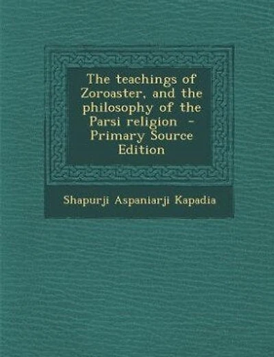 The teachings of Zoroaster, and the philosophy of the Parsi religion  - Primary Source Edition