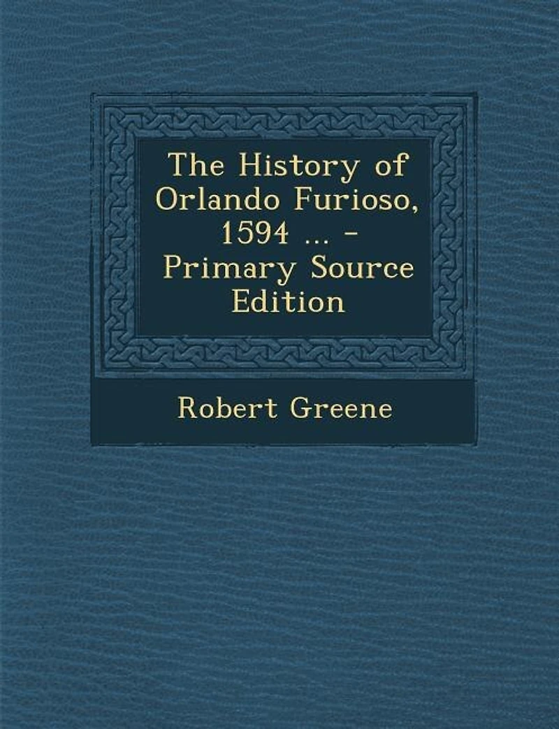 The History of Orlando Furioso, 1594 (Classic Reprint)