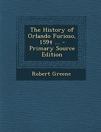 The History of Orlando Furioso, 1594 (Classic Reprint)
