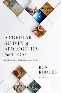 A Popular Survey of Apologetics for Today: Fast Facts Every Christian Should Know
