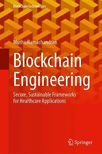 Blockchain Engineering: Secure, Sustainable Frameworks for Healthcare Applications