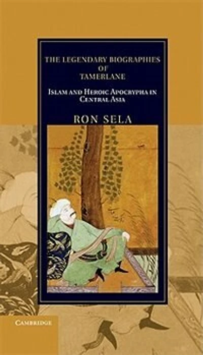 The Legendary Biographies of Tamerlane: Islam and Heroic Apocrypha Central Asia