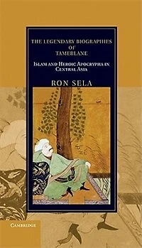 The Legendary Biographies of Tamerlane: Islam and Heroic Apocrypha Central Asia
