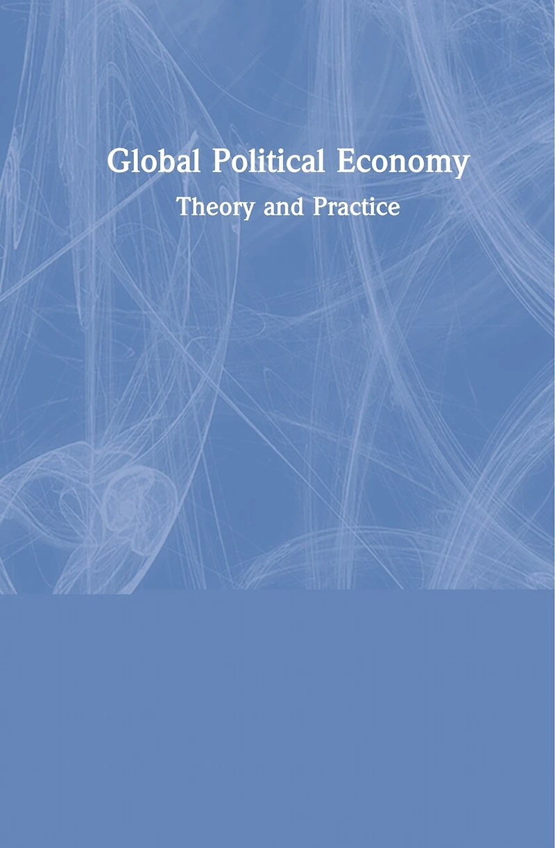 Global Political Economy: Theory and Practice - International Student Edition
