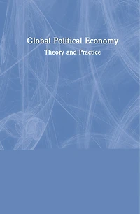 Global Political Economy: Theory and Practice - International Student Edition