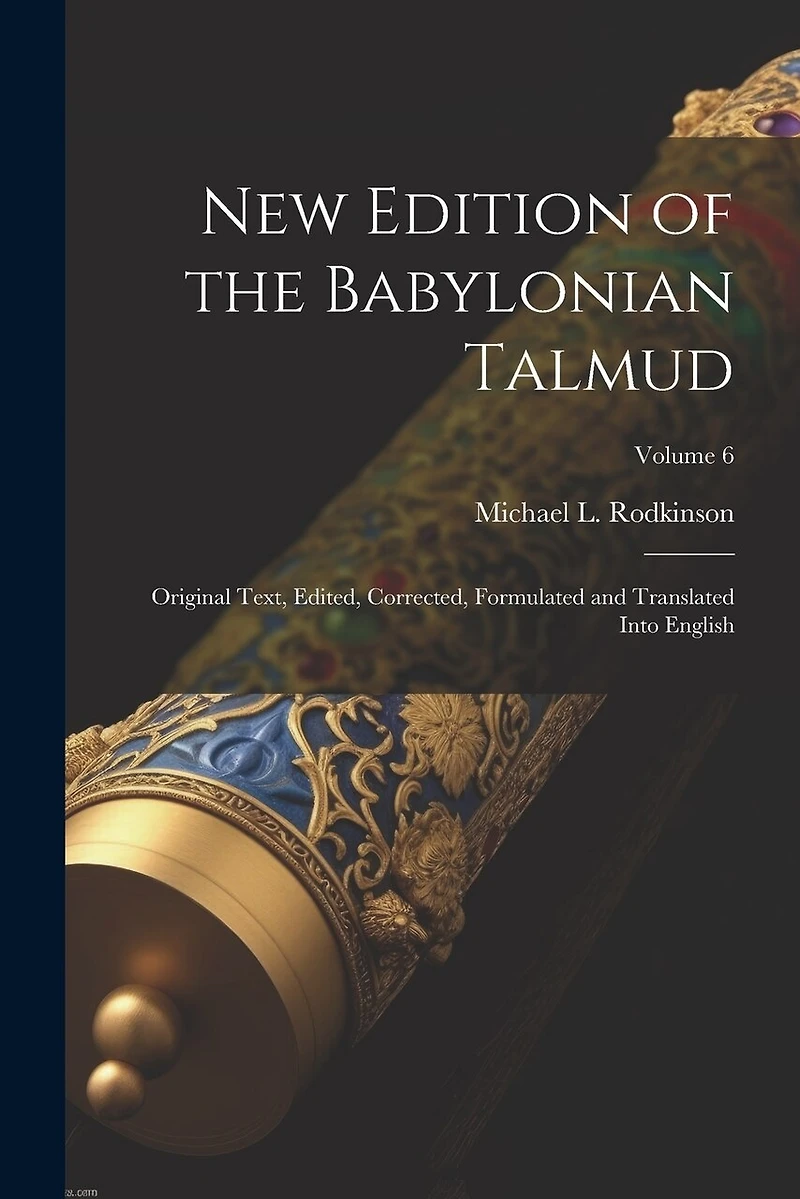 New Edition of the Babylonian Talmud; Original Text, Edited, Corrected