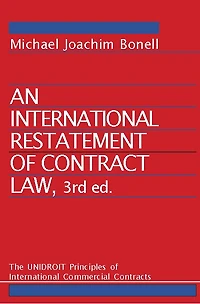 An International Restatement of Contract Law: The UNIDROIT Principles of International Commercial Contracts: 3rd Edition