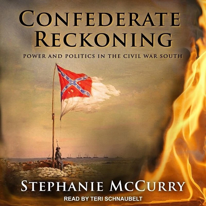 Confederate Reckoning Lib/E: Power and Politics the Civil War South