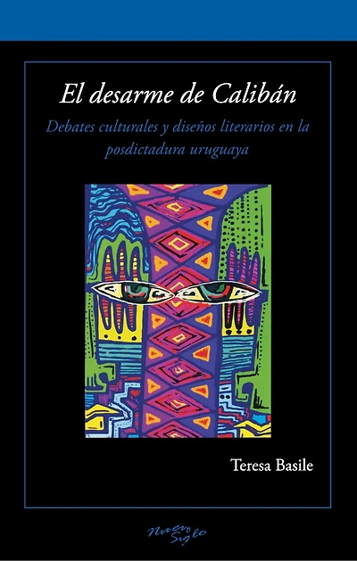 El desarme de Calibán: Debates culturales y diseños literarios en la posdictadura uruguaya