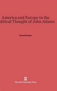America and Europe in the Political Thought of John Adams