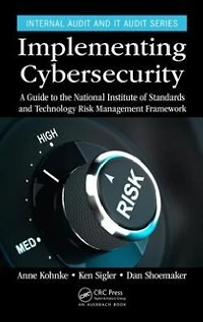 Implementing Cybersecurity: A Guide to the National Institute of Standards and Technology Risk Management Framework
