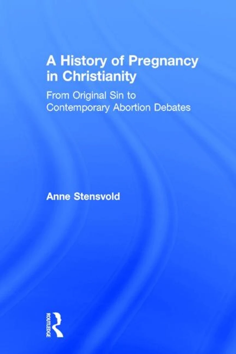 A History of Pregnancy Christianity: From Original Sin to Contemporary Abortion Debates