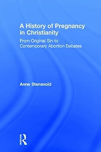 A History of Pregnancy Christianity: From Original Sin to Contemporary Abortion Debates