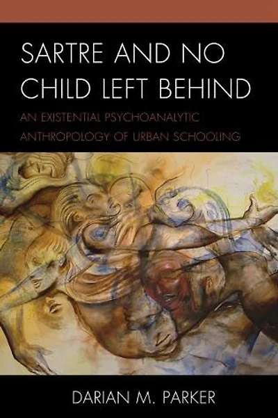 Sartre and No Child Left Behind: An Existential Psychoanalytic Anthropology of Urban Schooling