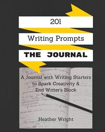 201 Writing Prompts: The Journal: A journal with writing starters to spark your creativity and end writer's block