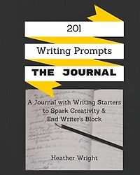 201 Writing Prompts: The Journal: A journal with writing starters to spark your creativity and end writer's block