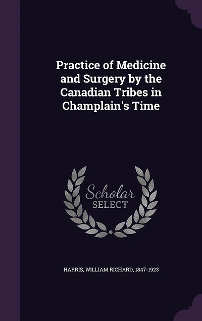 Practice of Medicine and Surgery by the Canadian Tribes Champlain's Time
