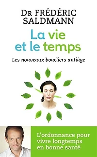 La vie et le temps : les nouveaux boucliers anti-âge: anti-âge