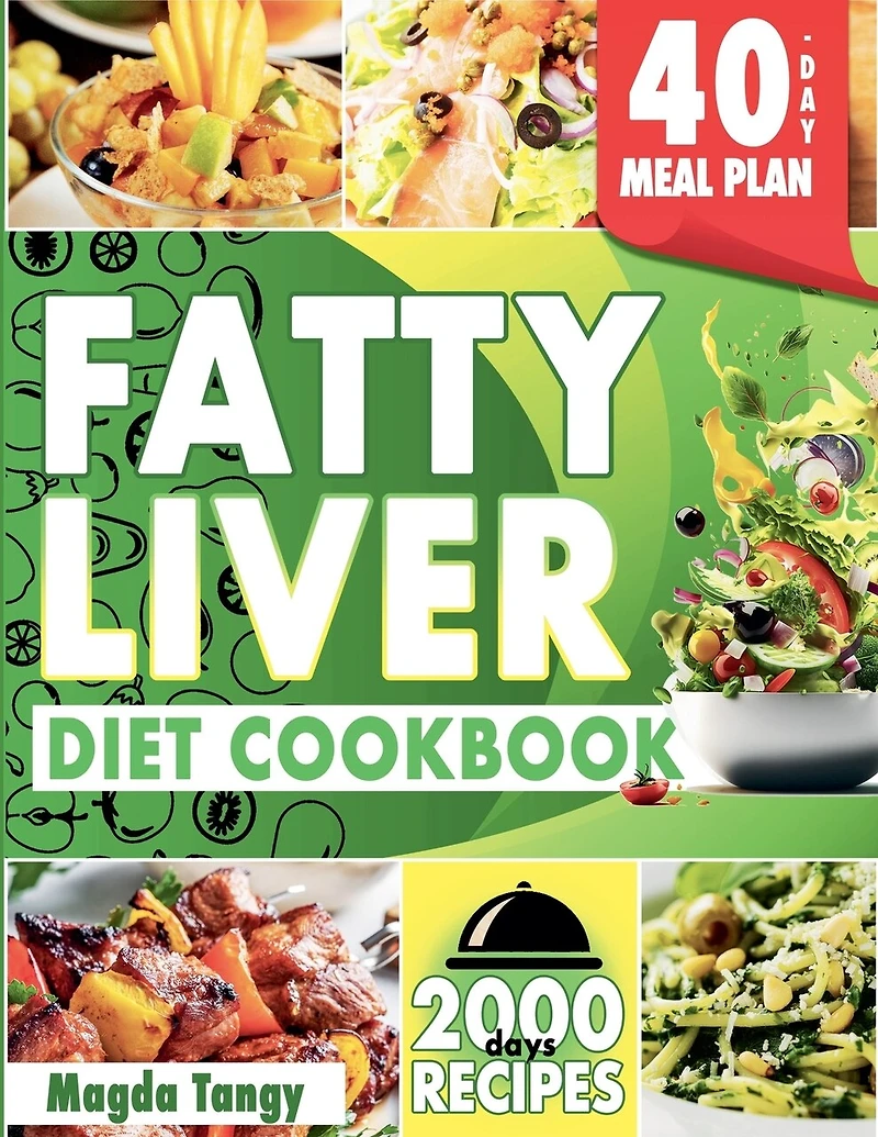 Fatty Liver Diet Cookbook: 2000 Days of Simple and Flavorful Recipes for a Revitalized Liver. Includes a 40-Day Food Plan