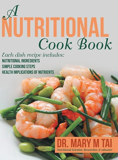 A Nutritional Cook Book: Each Dish Recipe Includes: Ingredients Simple Cooking Steps Health Implications of Nutrients