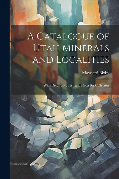 A Catalogue of Utah Minerals and Localities; With Descriptive List