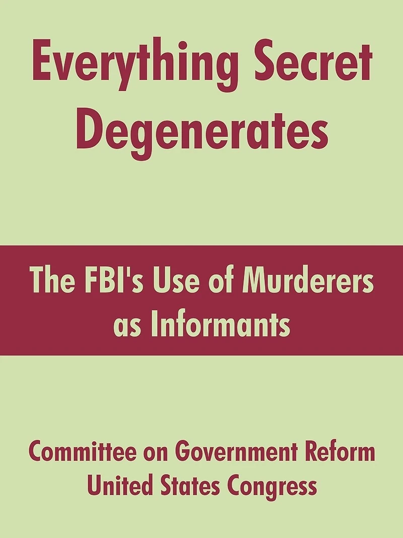 Everything Secret Degenerates: The Fbi's Use Of Murderers As Informants