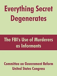Everything Secret Degenerates: The Fbi's Use Of Murderers As Informants