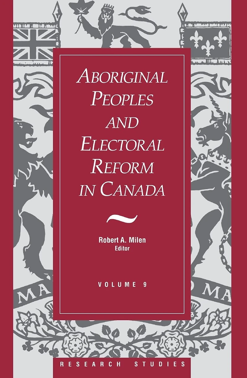 Aboriginal Peoples and Electoral Reform Canada: Volume 9