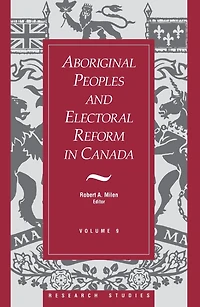 Aboriginal Peoples and Electoral Reform Canada: Volume 9
