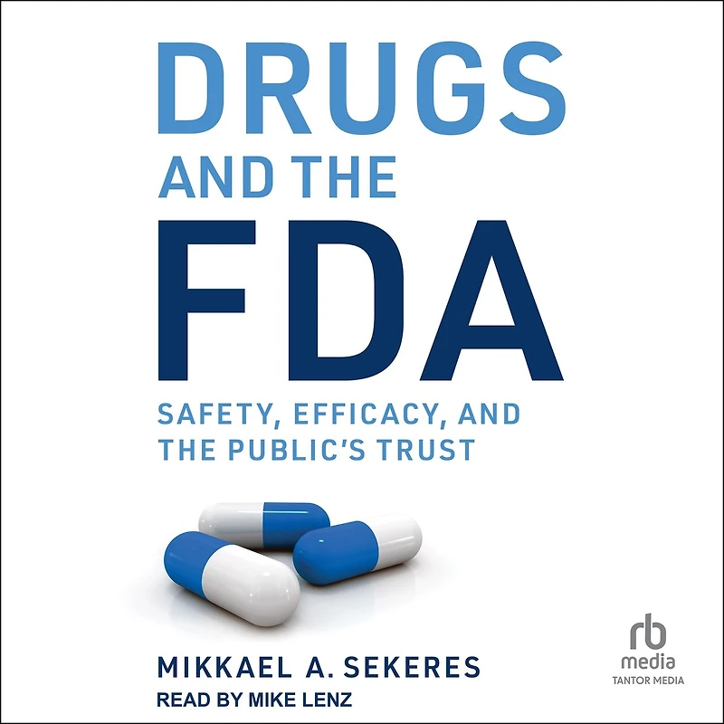 Drugs and the FDA: Safety, Efficacy, Public's Trust