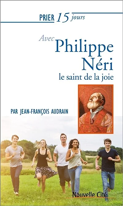 Prier 15 jours avec Philippe Néri: le saint de la joie