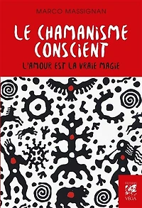 Le chamanisme conscient - L'amour est la vrai magie