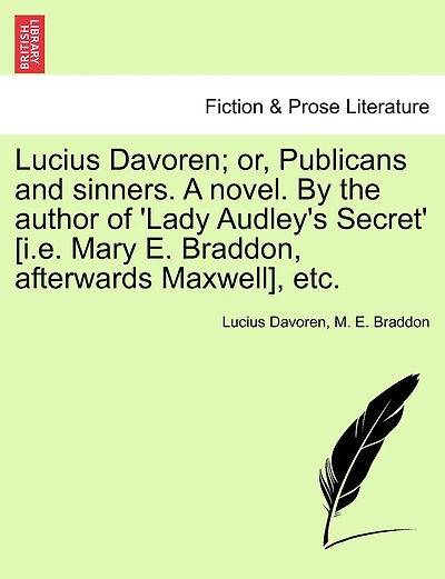 Lucius Davoren; or, Publicans and sinners. A novel. By the author of 'Lady Audley's Secret' [i.e. Mary E. Braddon, afterwards Maxwell