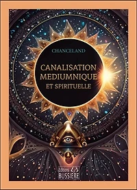 Canalisation médiumnique et spirituelle: formations, pratiques et apprentissages faciles