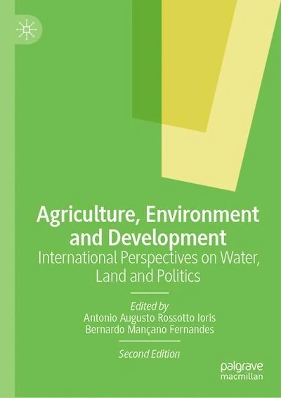 Agriculture, Environment And Development: International Perspectives On Water, Land Politics