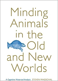 Minding Animals the Old and New Worlds: A Cognitive Historical Analysis