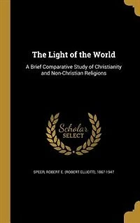 The Light of the World: A Brief Comparative Study of Christianity and Non-Christian Religions