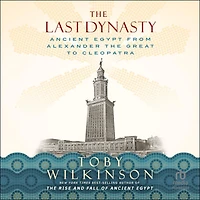the Last Dynasty: Ancient Egypt from Alexander Great to Cleopatra
