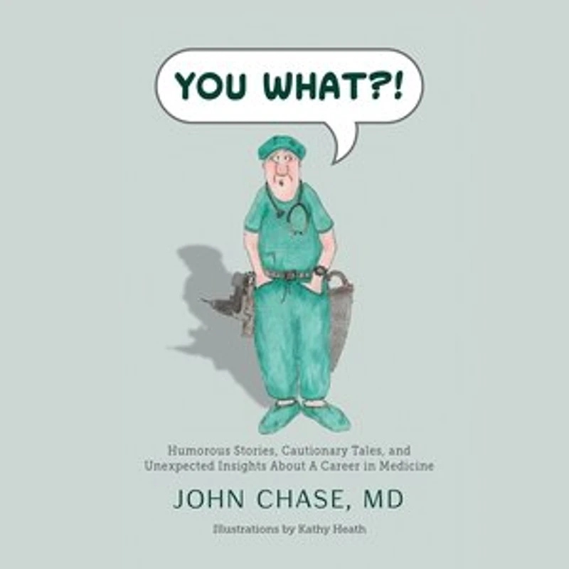 You What?!: Humorous Stories, Cautionary Tales, And Unexpected Insights About A Career Medicine