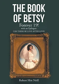 The Book of Betsy: Forever 19!: with an Epilogue: Can There Be Love After Love?