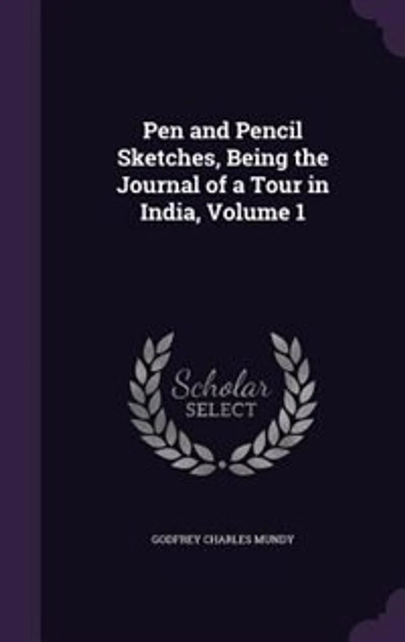 Pen and Pencil Sketches, Being the Journal of a Tour India; Volume 1
