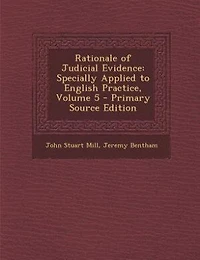 Rationale of Judicial Evidence: Specially Applied to English Practice, Volume 5