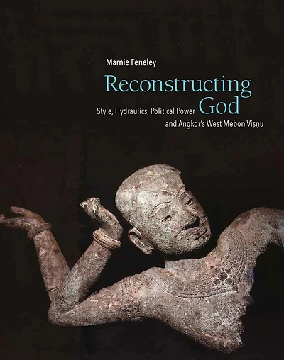 Reconstructing God: Style, Hydraulics, Political Power And Angkor's West Mebon Visnu