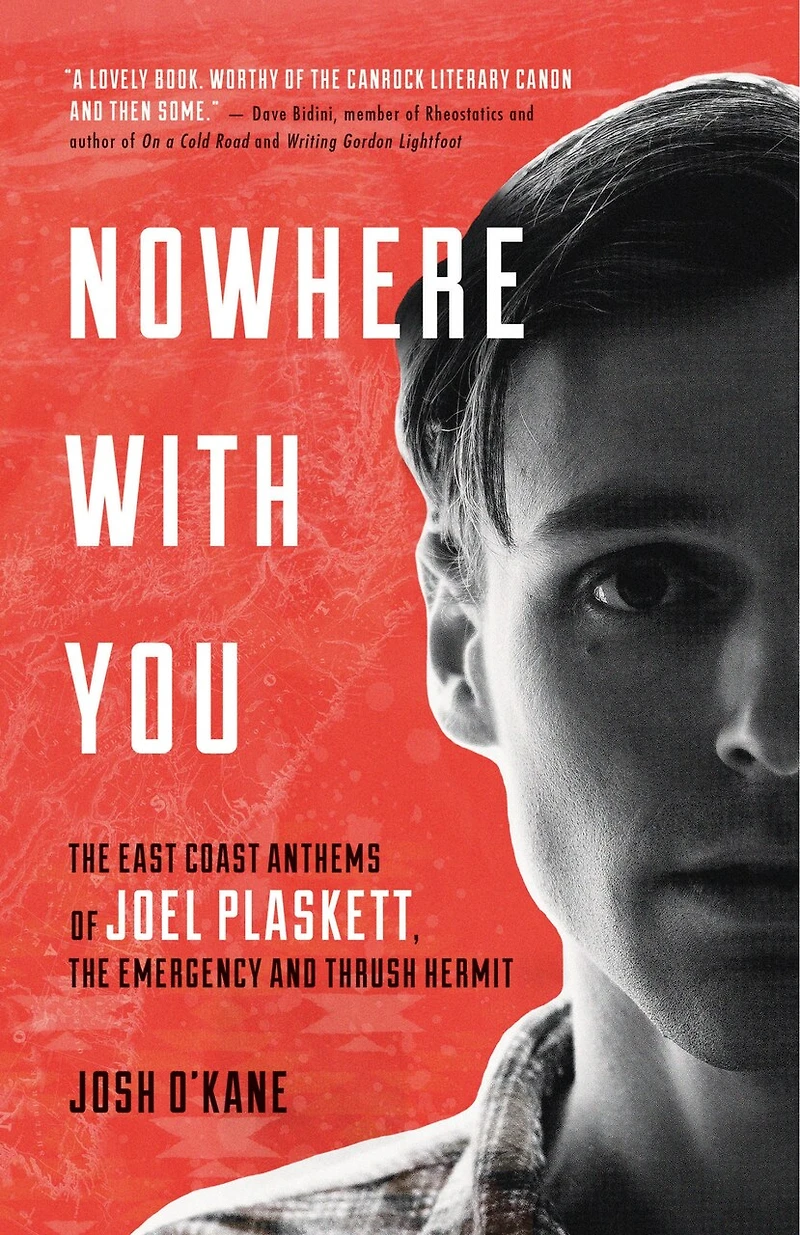 Nowhere With You: The East Coast Anthems Of Joel Plaskett, Emergency And Thrush Hermit