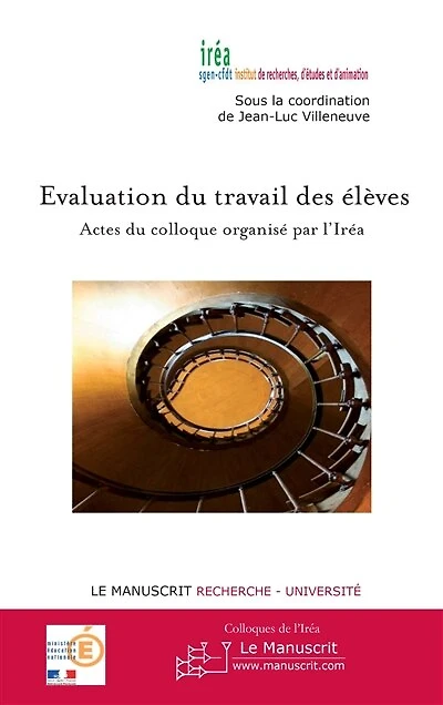 Evaluation du travail des élèves: actes du colloque organisé par l'Iréa, amphithéâtre du lycée Edgar Quinet à Paris, mercredi 10 juin 2009