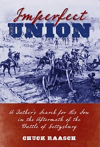 Imperfect Union: A Father's Search for His Son the Aftermath of Battle Gettysburg