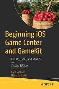Beginning iOS Game Center and GameKit: For iOS, tvOS, MacOS