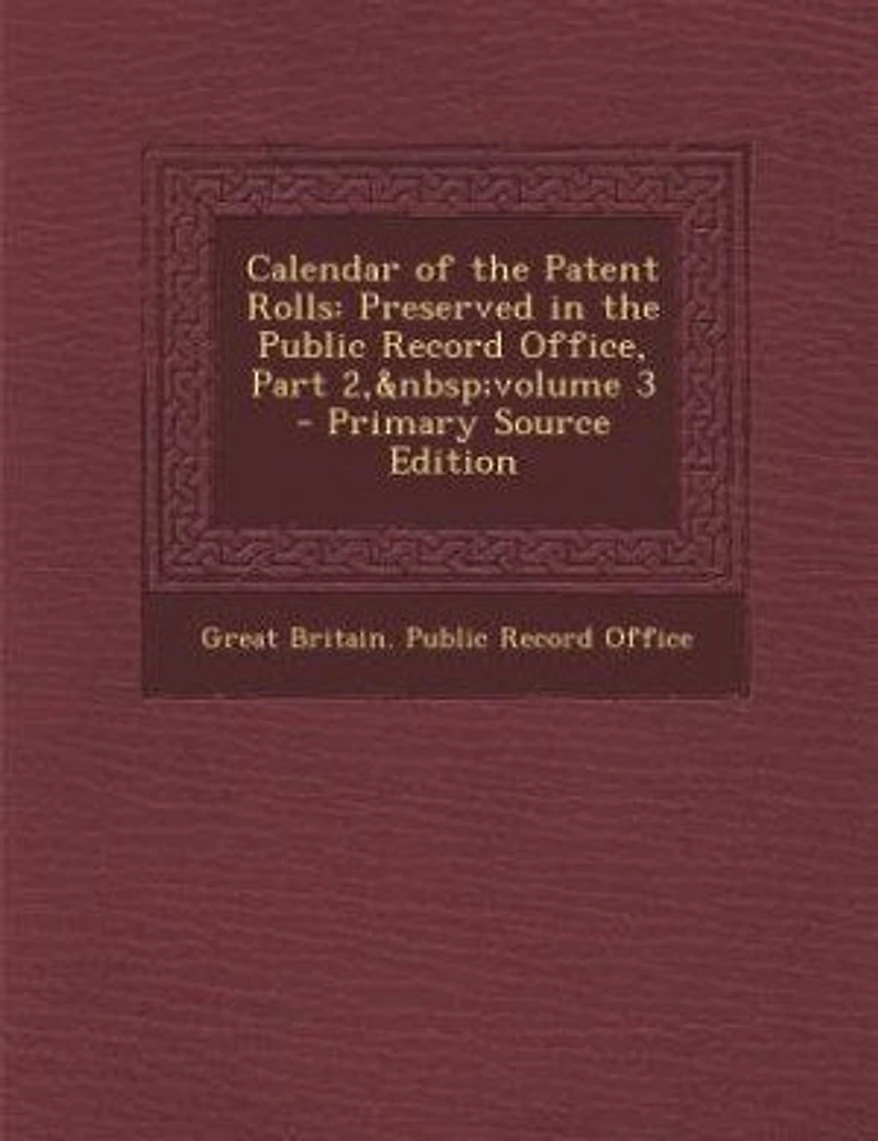 Calendar of the Patent Rolls: Preserved Public Record Office, Part 2, volume 3