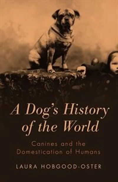 A Dog's History of the World: Canines and Domestication Humans